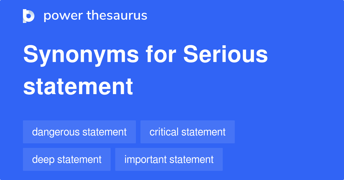Serious Statement synonyms 16 Words and Phrases for Serious Statement