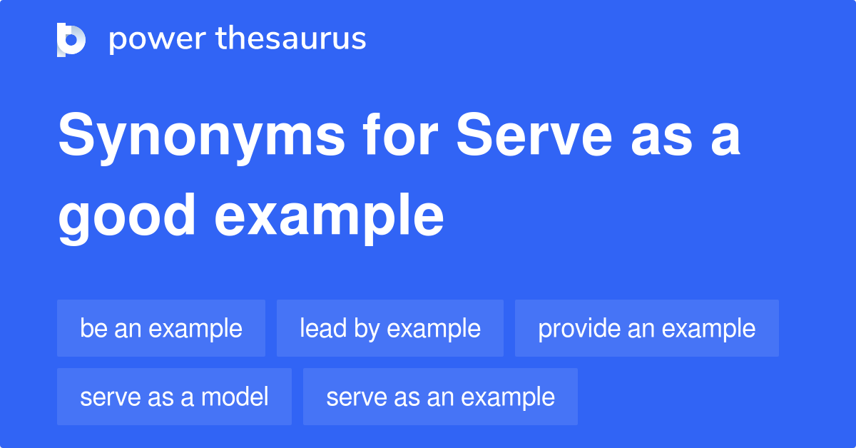Serve As A Good Example synonyms 45 Words and Phrases for Serve As A