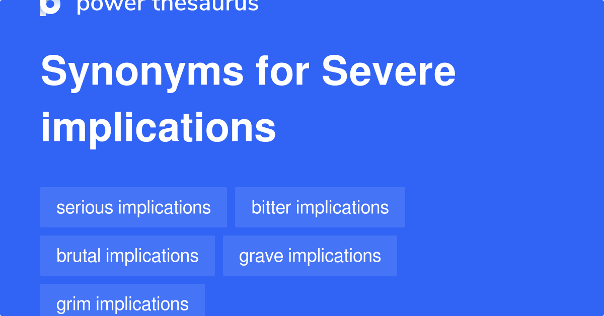 Severe Implications synonyms 104 Words and Phrases for Severe