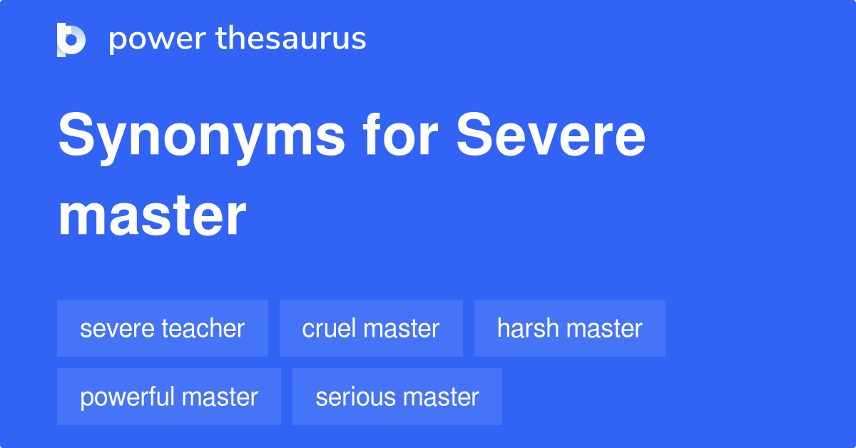 Severe Master synonyms 59 Words and Phrases for Severe Master