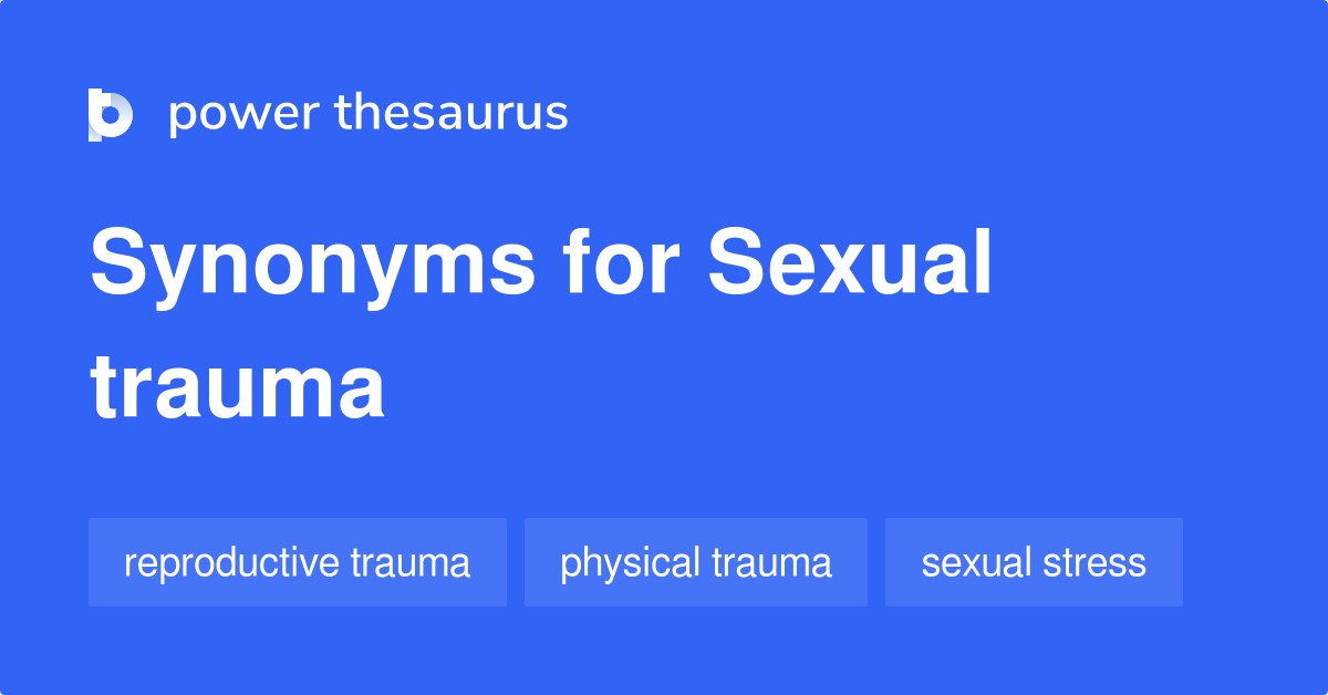 Sexual Trauma synonyms 49 Words and Phrases for Sexual Trauma