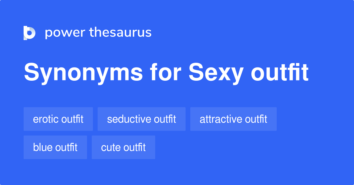 Sexy Outfit synonyms 51 Words and Phrases for Sexy Outfit