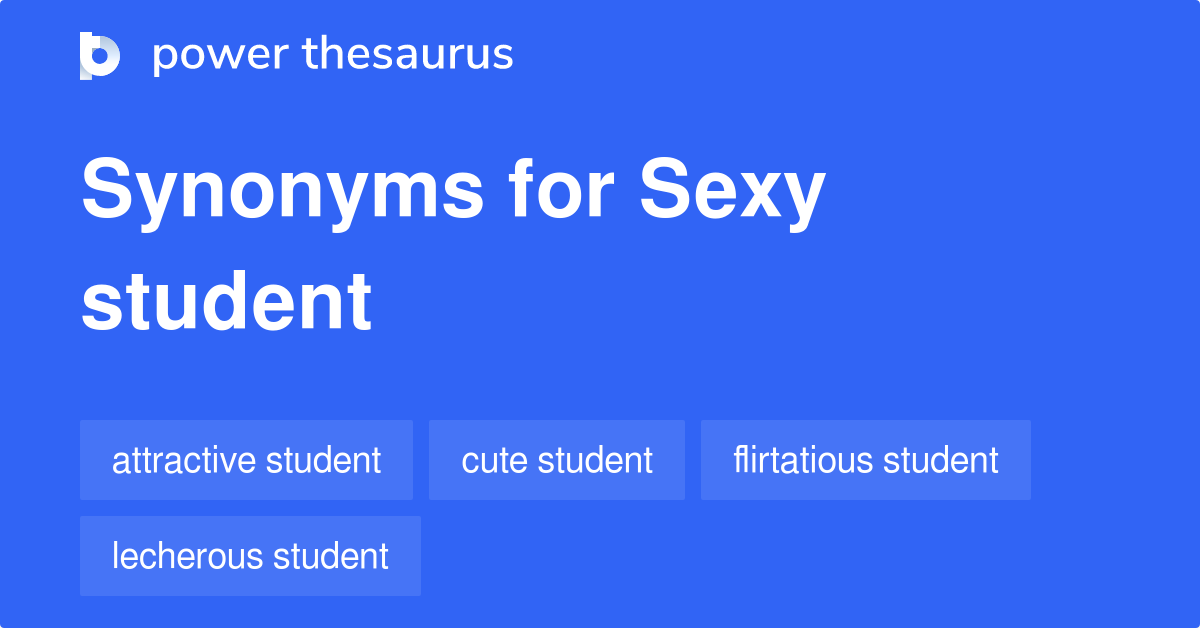 Sexy Student synonyms - 7 Words and Phrases for Sexy Student