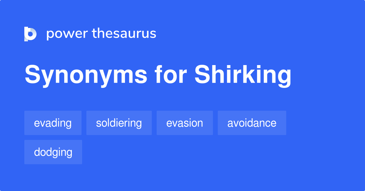 Shirking synonyms 479 Words and Phrases for Shirking