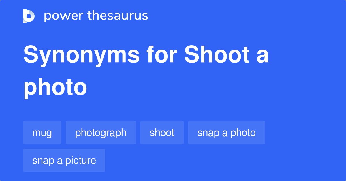 Shoot A Photo synonyms 99 Words and Phrases for Shoot A Photo