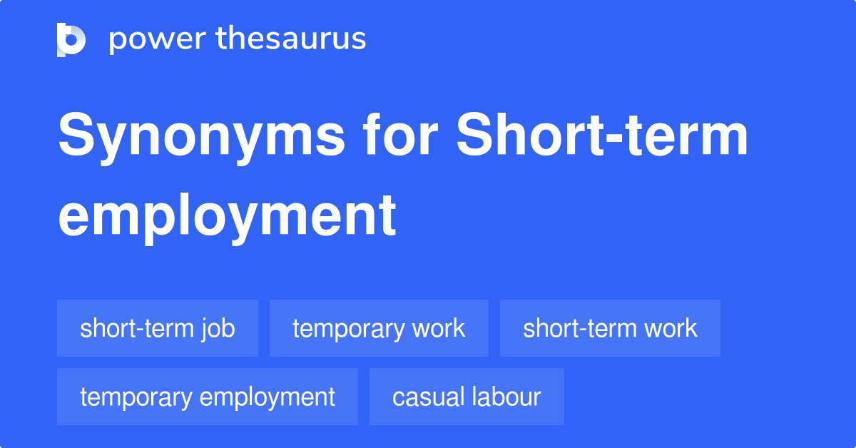 Shortterm Employment synonyms 182 Words and Phrases for Shortterm