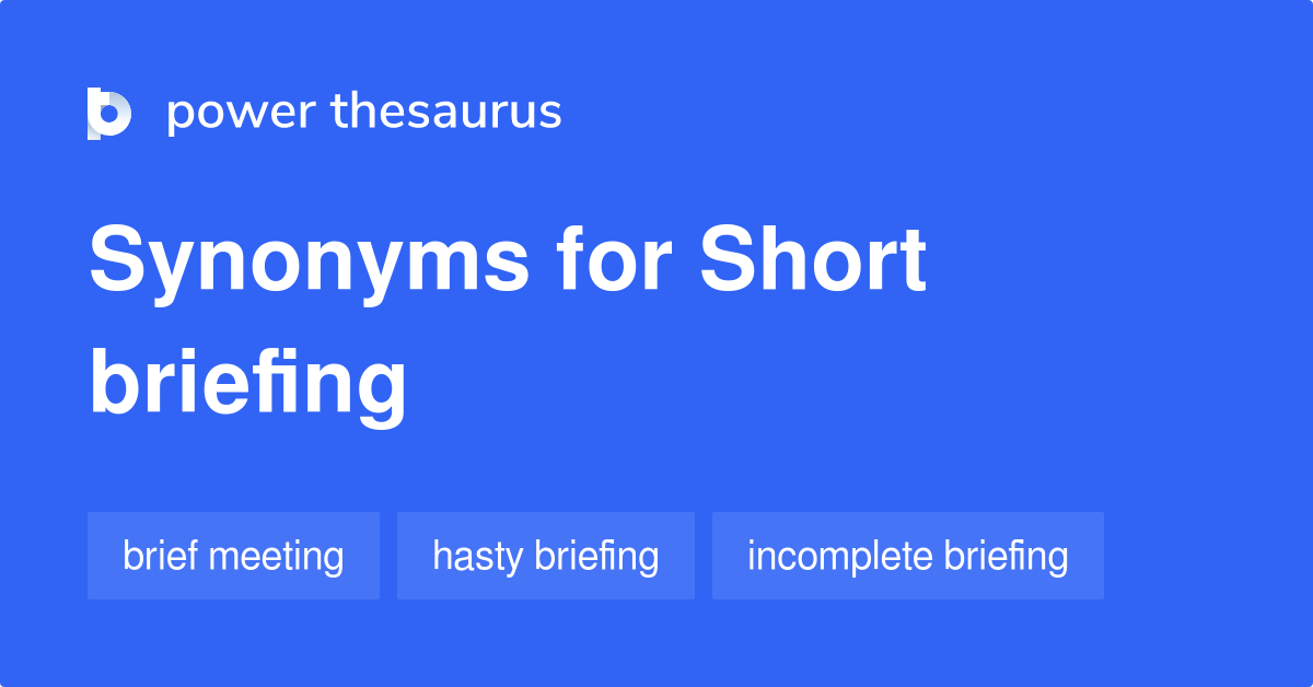 Short Briefing synonyms 21 Words and Phrases for Short Briefing