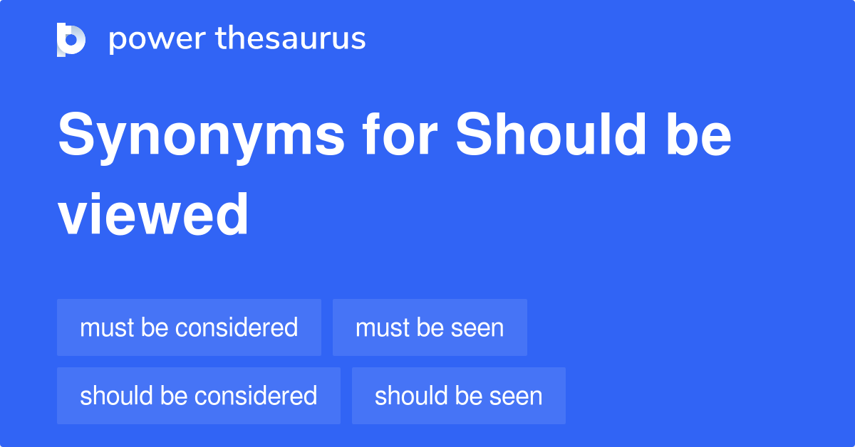 Should Be Viewed synonyms 73 Words and Phrases for Should Be Viewed