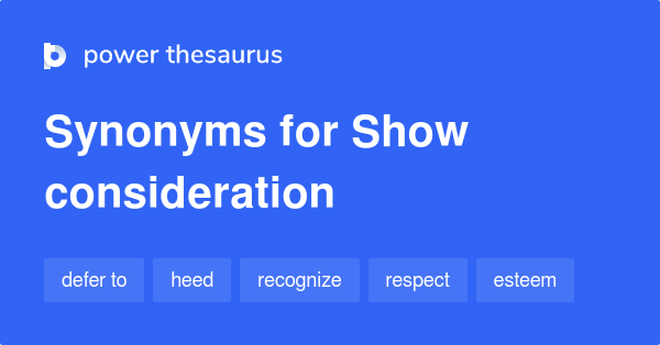 Show Consideration synonyms - 224 Words and Phrases for Show Consideration