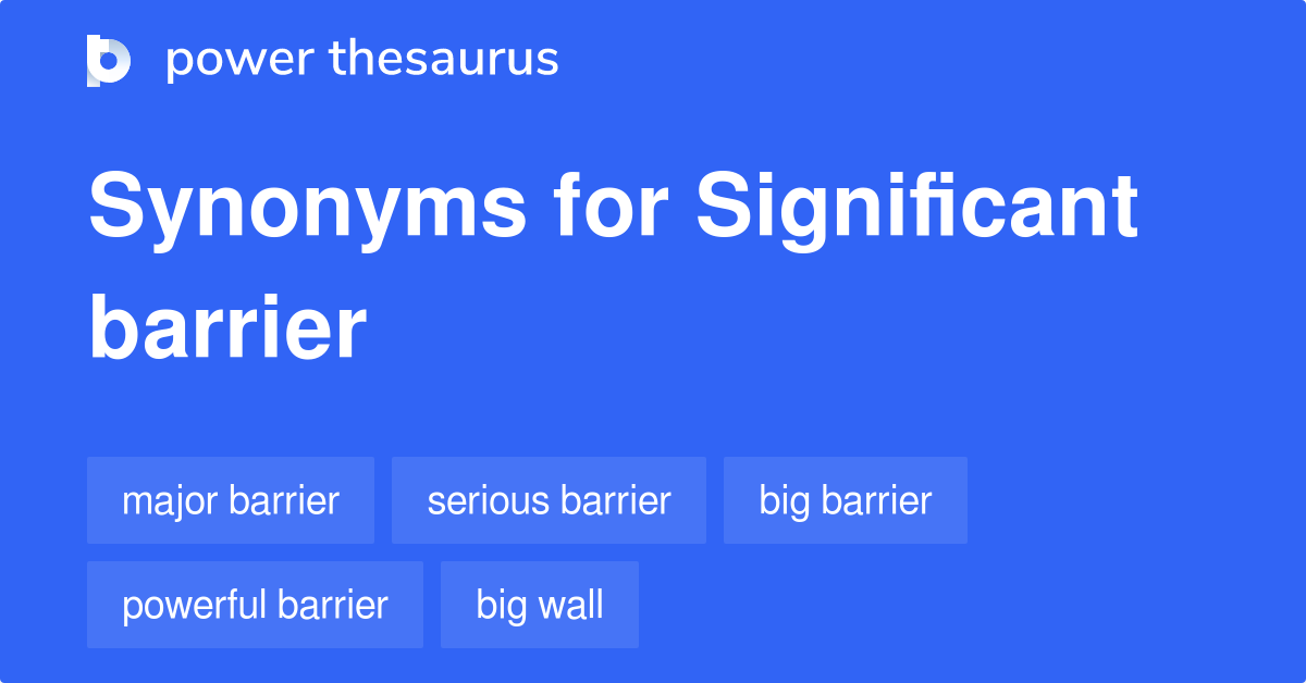 Significant Barrier synonyms 162 Words and Phrases for Significant