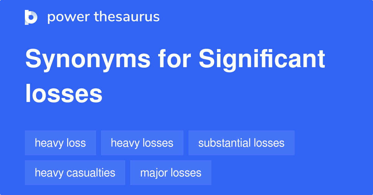 Significant Losses synonyms 78 Words and Phrases for Significant Losses
