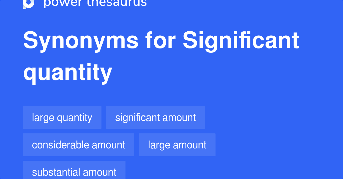 Significant Quantity synonyms 804 Words and Phrases for Significant