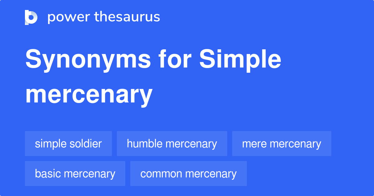 Simple Mercenary synonyms 14 Words and Phrases for Simple Mercenary