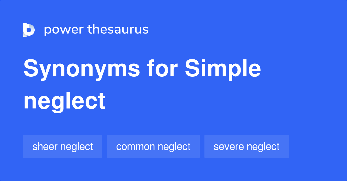 Simple Neglect synonyms 10 Words and Phrases for Simple Neglect