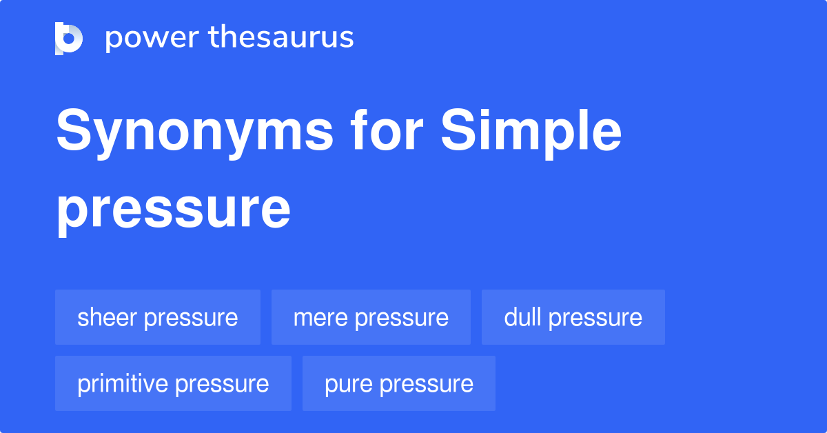 Simple Pressure synonyms 18 Words and Phrases for Simple Pressure