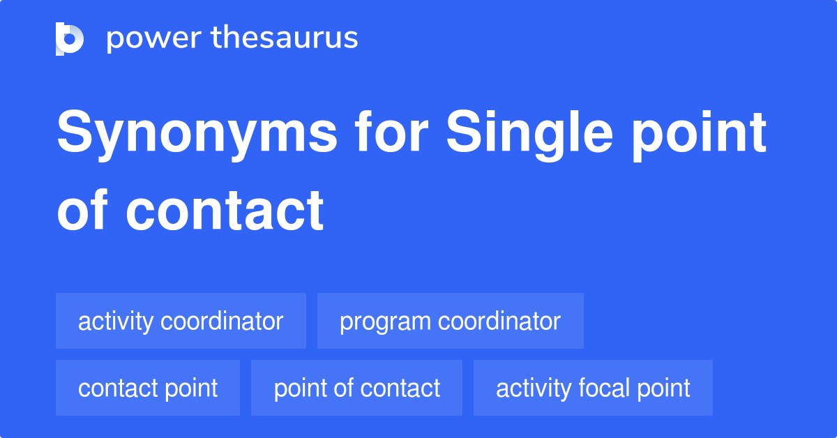 SINGLE POINT OF CONTACT Synonyms: 58 Similar Words & Phrases
