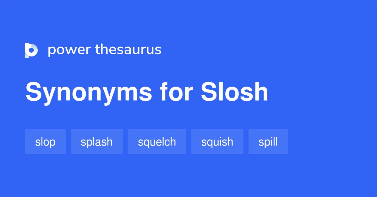 Slosh synonyms 708 Words and Phrases for Slosh