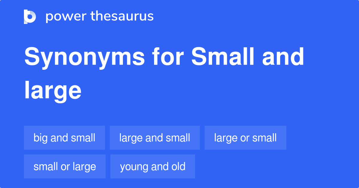 Small And Large synonyms 53 Words and Phrases for Small And Large