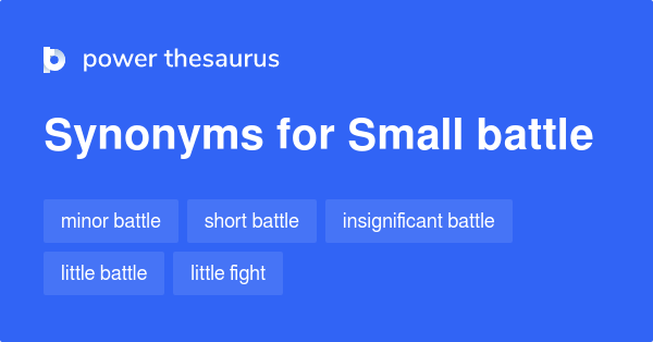 SMALL BATTLE Synonyms: 113 Similar Phrases