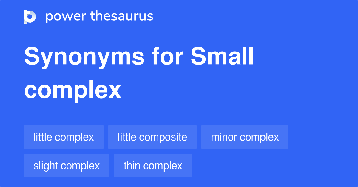 Small Complex synonyms 10 Words and Phrases for Small Complex