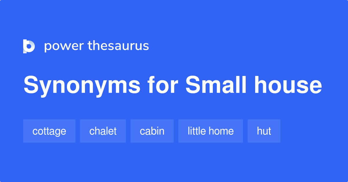 Small House Synonyms 155 Words And Phrases For Small House