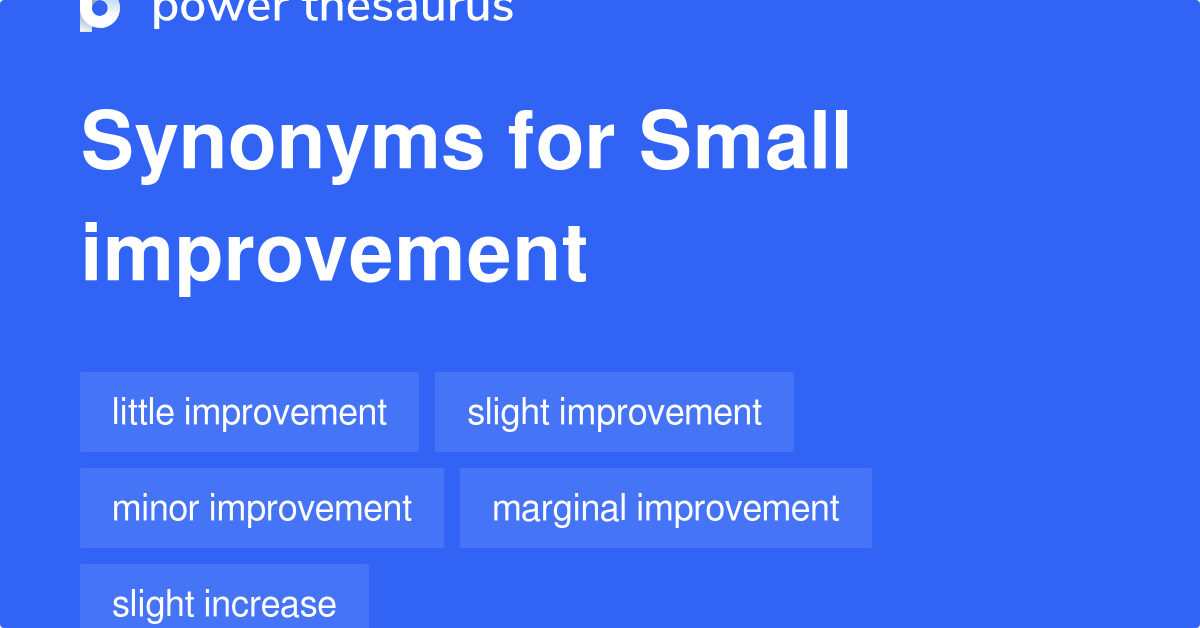 Small Improvement synonyms 80 Words and Phrases for Small Improvement