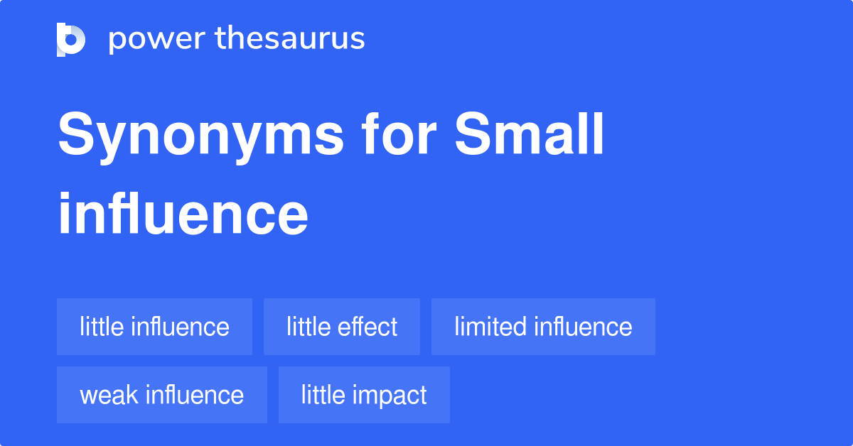 Small Influence synonyms 216 Words and Phrases for Small Influence