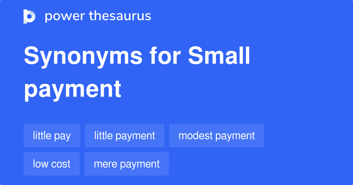 Small Payment synonyms 85 Words and Phrases for Small Payment