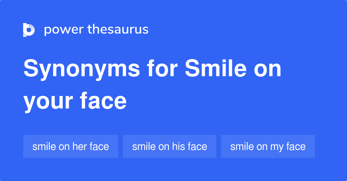 Smile On Your Face synonyms 12 Words and Phrases for Smile On Your Face