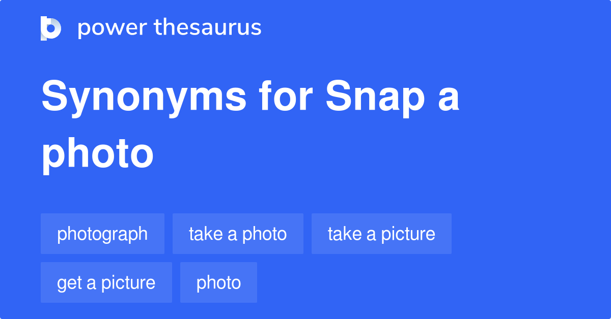 Snap A Photo synonyms 102 Words and Phrases for Snap A Photo