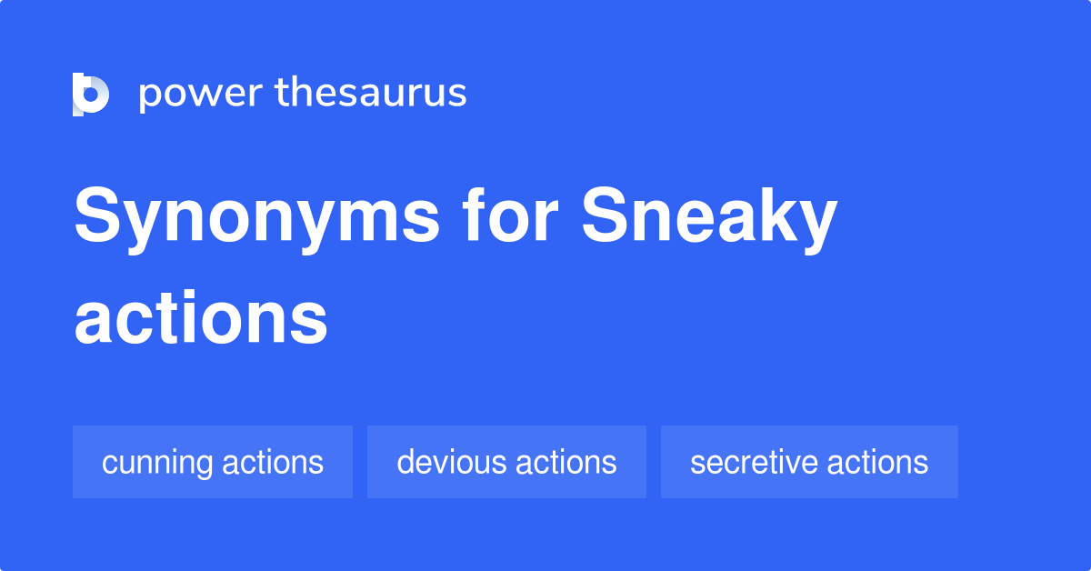 Sneaky Actions synonyms 26 Words and Phrases for Sneaky Actions