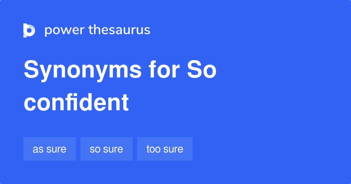 So Confident synonyms 36 Words and Phrases for So Confident