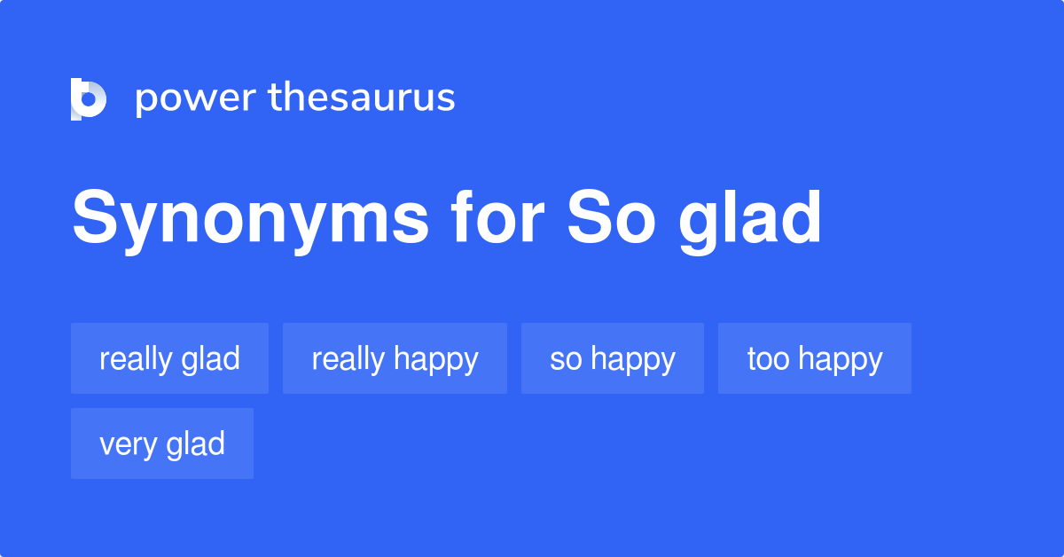 So Glad synonyms 87 Words and Phrases for So Glad