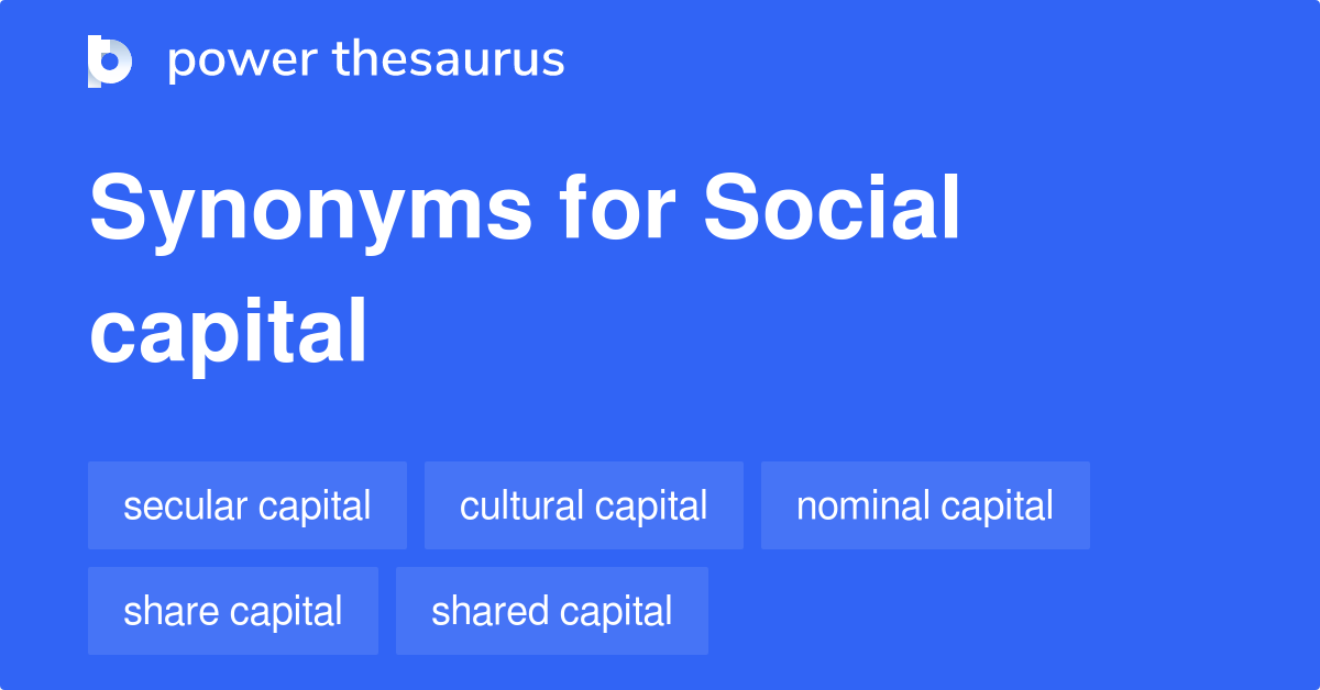 Social Capital synonyms 147 Words and Phrases for Social Capital