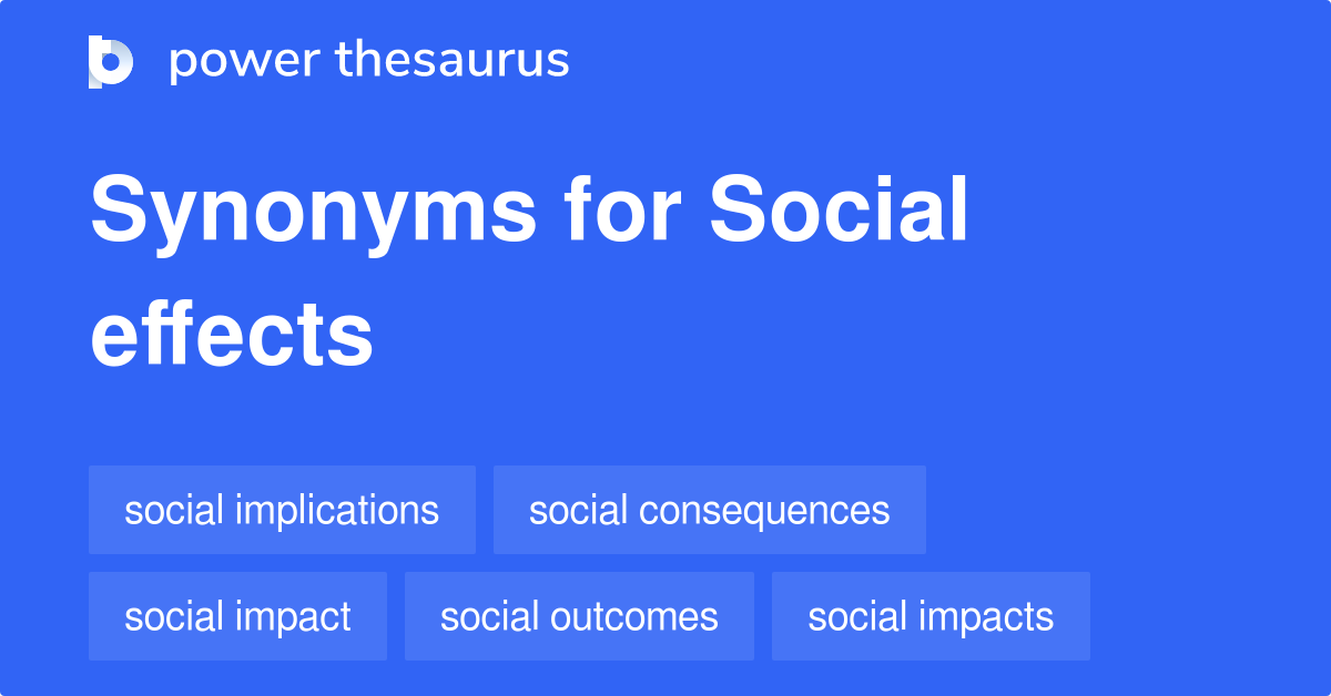 Social Effects synonyms 44 Words and Phrases for Social Effects