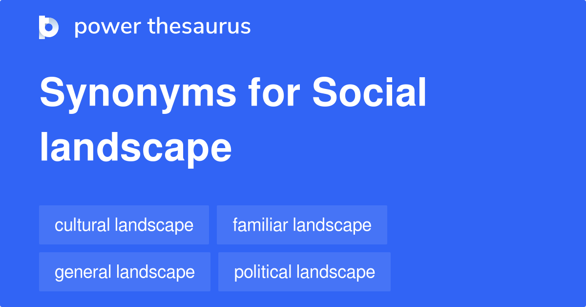 Social Landscape synonyms 41 Words and Phrases for Social Landscape