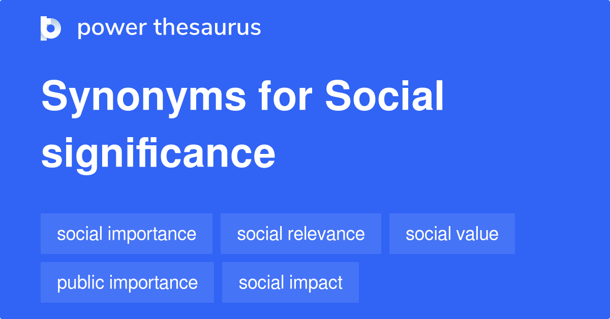 Social Significance synonyms 90 Words and Phrases for Social Significance