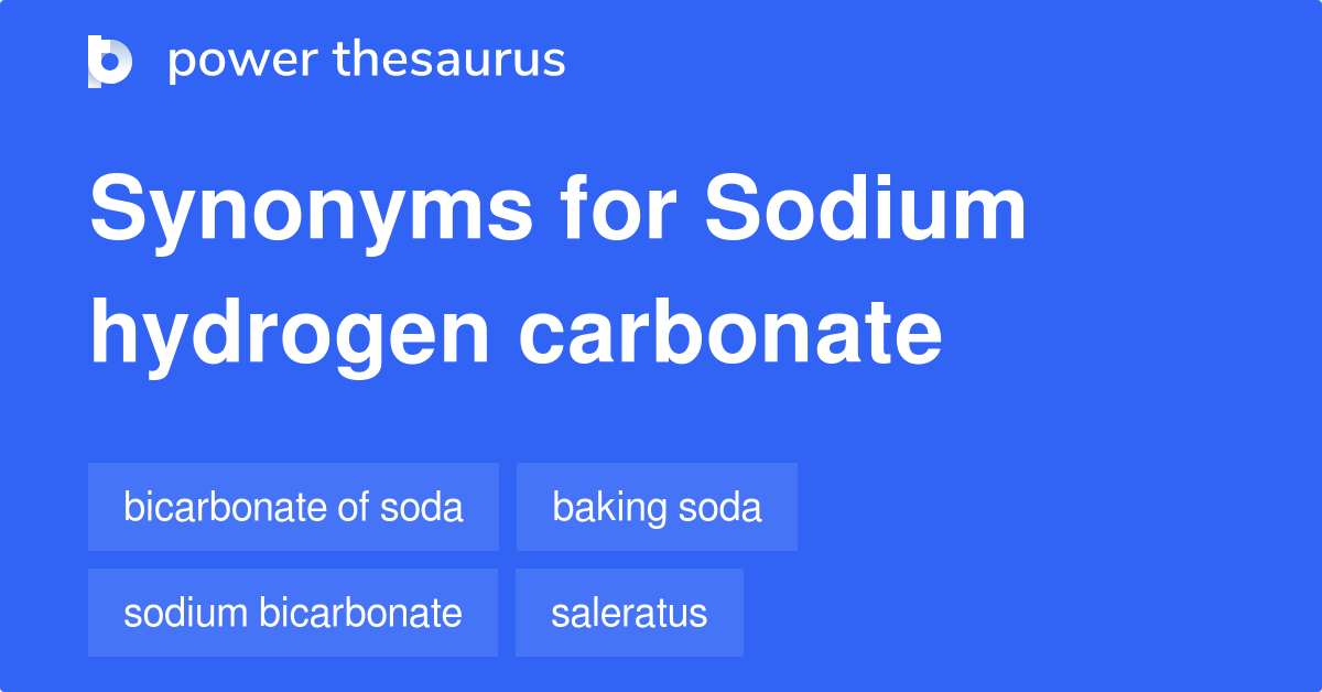 Sodium Hydrogen Carbonate synonyms 48 Words and Phrases for Sodium