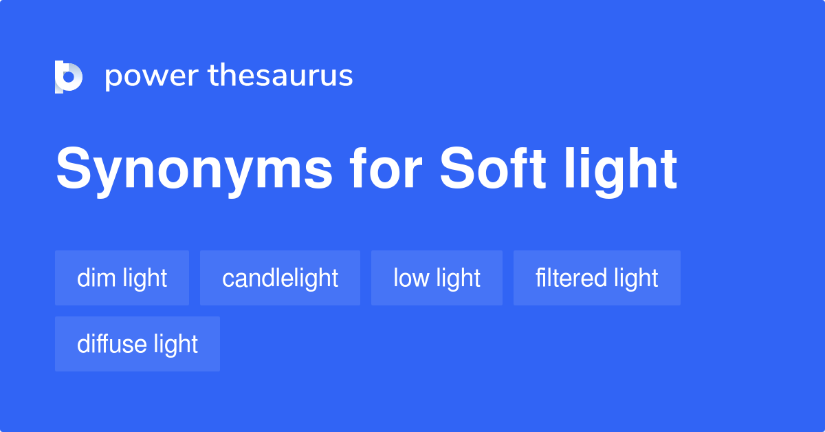 Soft Light synonyms 89 Words and Phrases for Soft Light