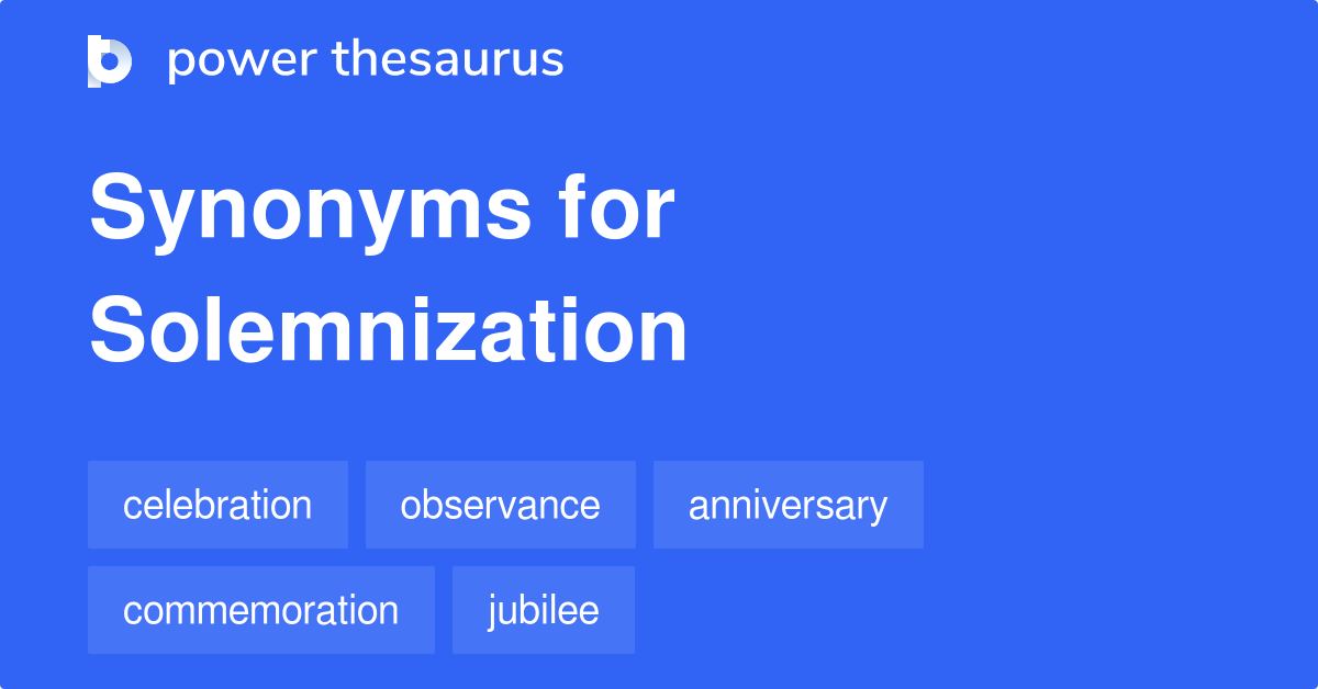 Solemnization synonyms 199 Words and Phrases for Solemnization