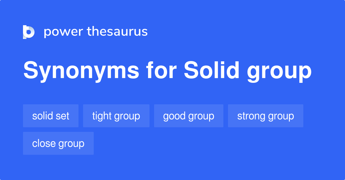 Solid Group synonyms 82 Words and Phrases for Solid Group