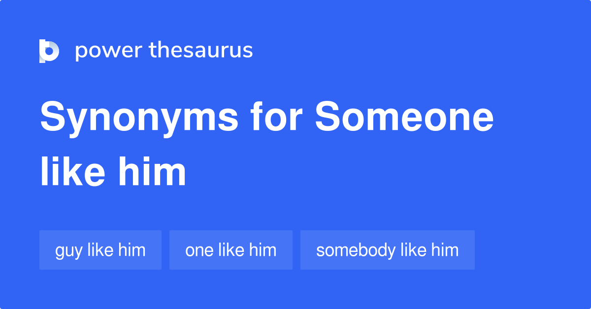 Someone Like Him synonyms 30 Words and Phrases for Someone Like Him