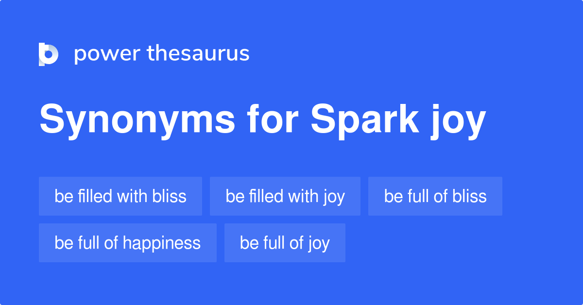 Spark Joy synonyms 106 Words and Phrases for Spark Joy