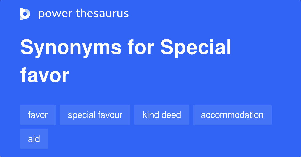 Special Favor synonyms 43 Words and Phrases for Special Favor