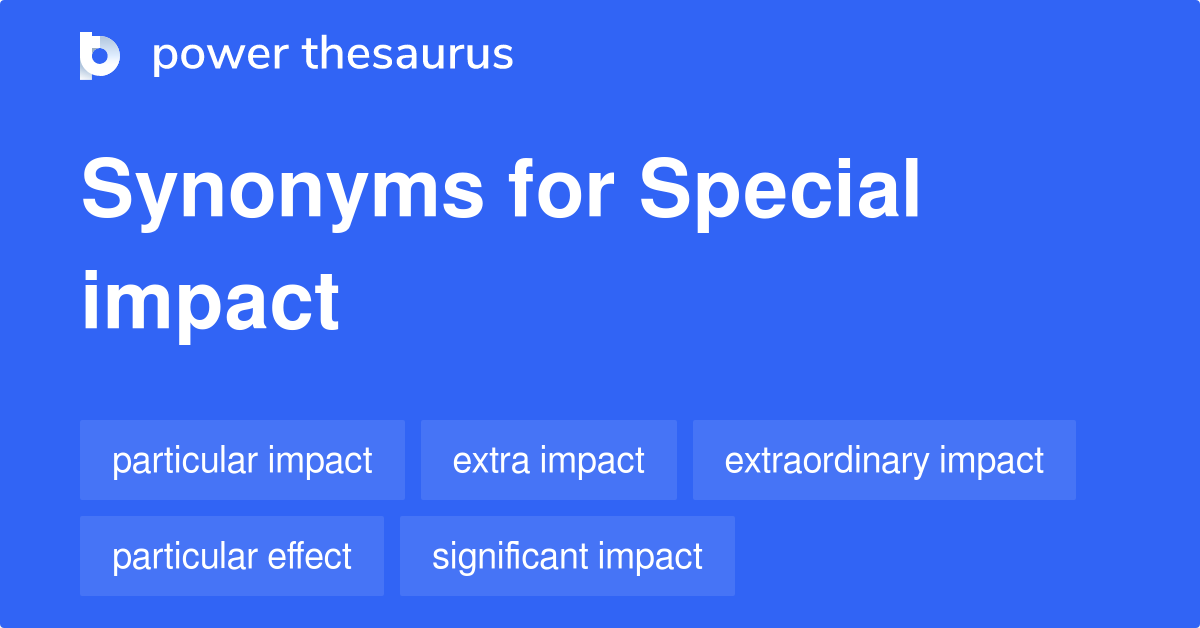Special Impact synonyms 28 Words and Phrases for Special Impact