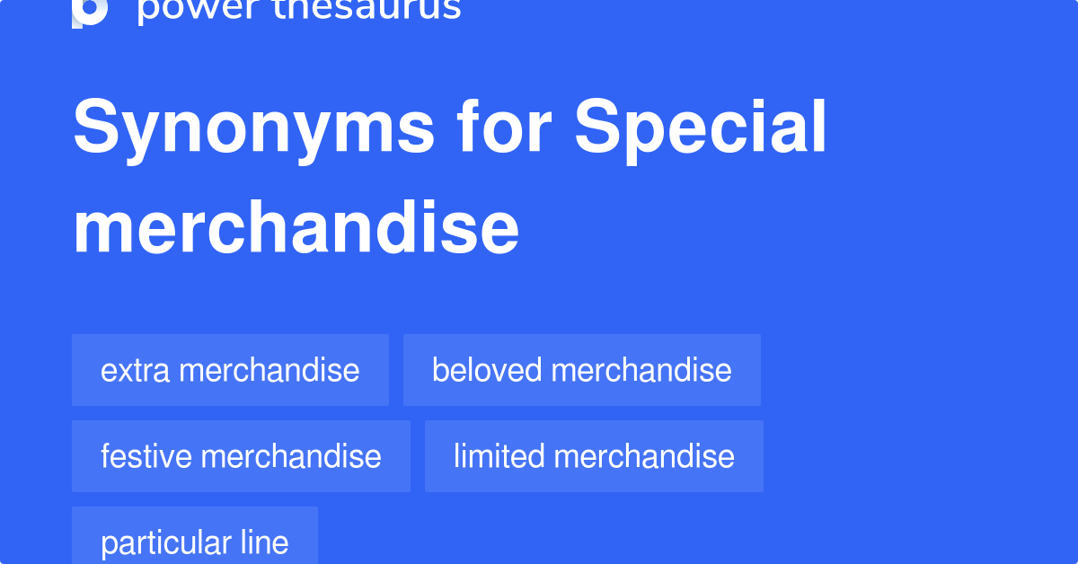 Special Merchandise synonyms 34 Words and Phrases for Special Merchandise