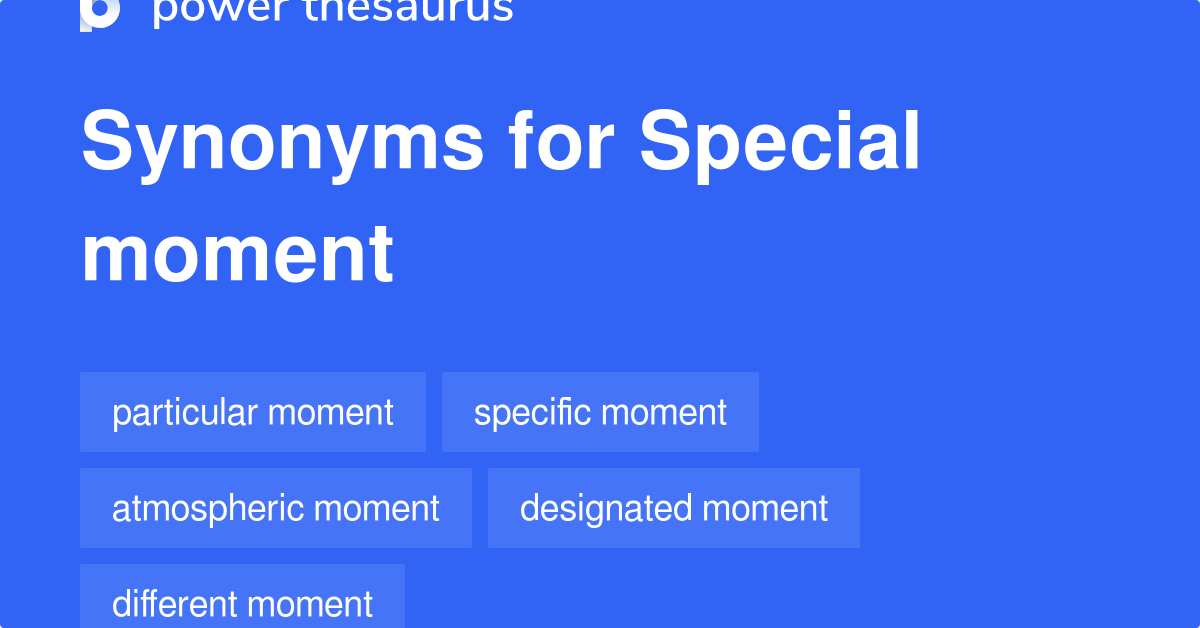 Special Moment synonyms 75 Words and Phrases for Special Moment