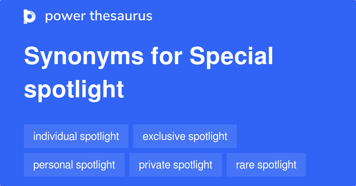 Special Spotlight synonyms 10 Words and Phrases for Special Spotlight