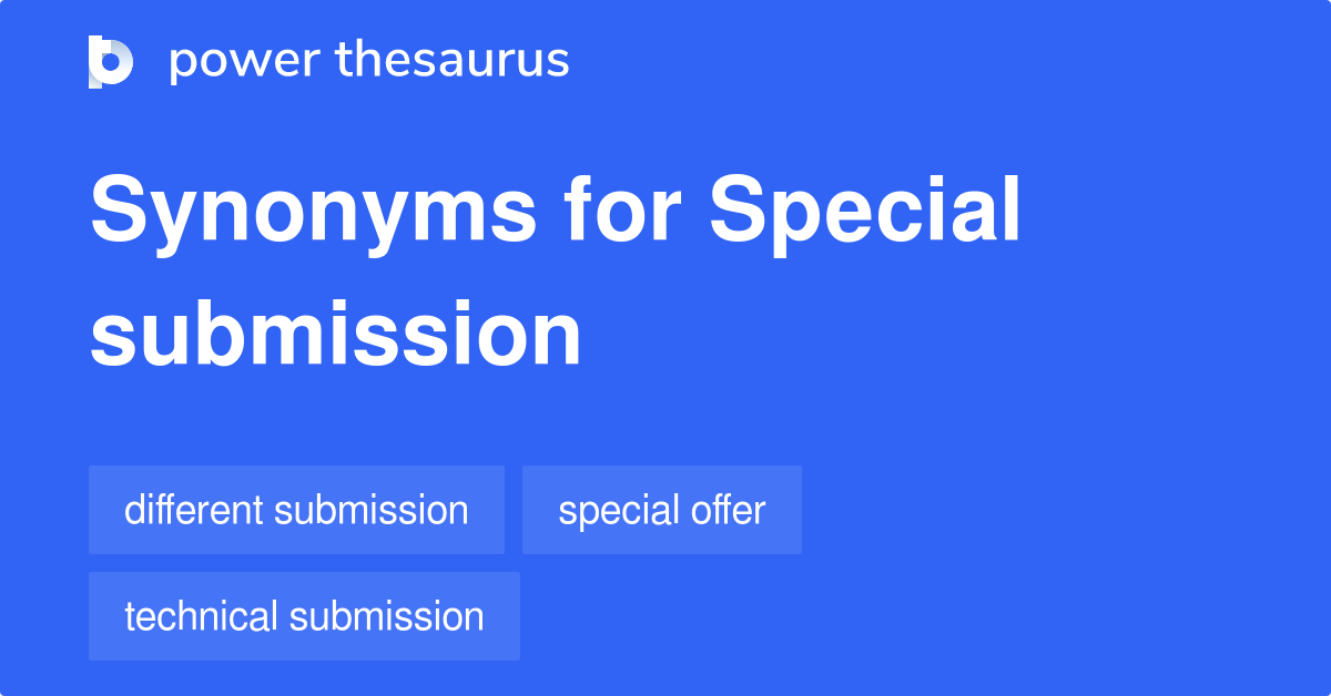 Special Submission synonyms 7 Words and Phrases for Special Submission