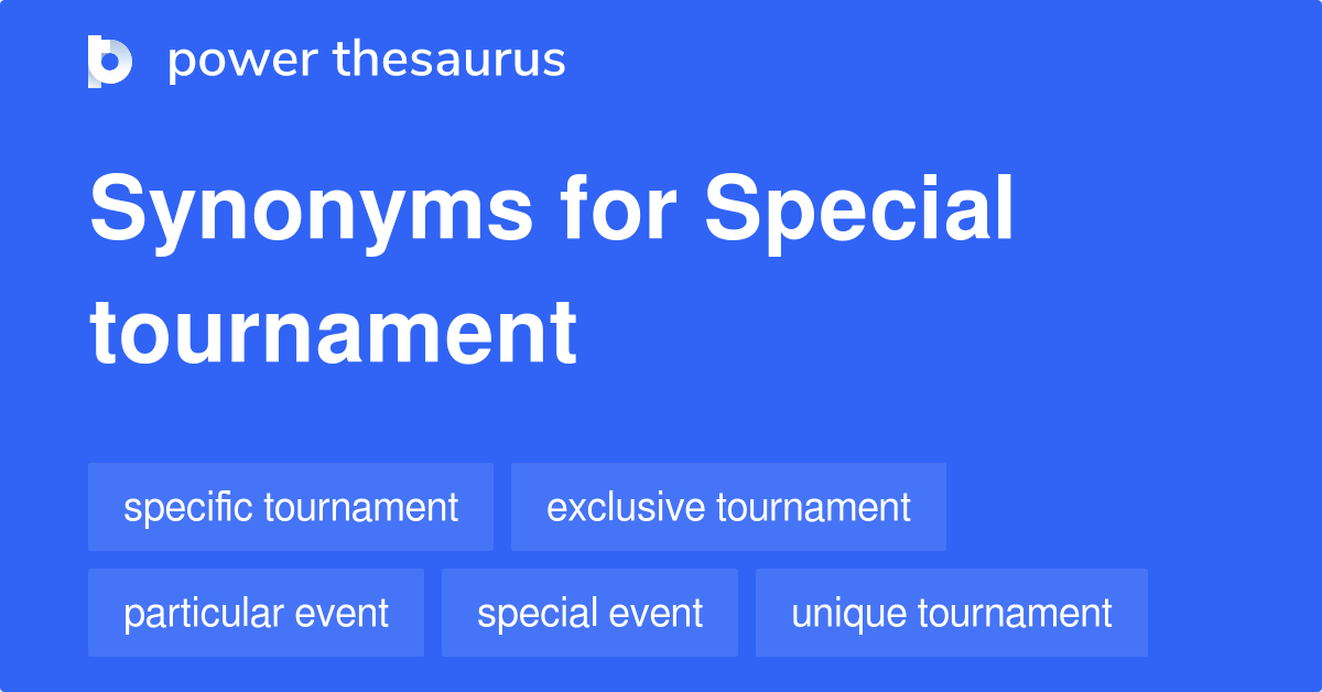 Special Tournament synonyms 10 Words and Phrases for Special Tournament